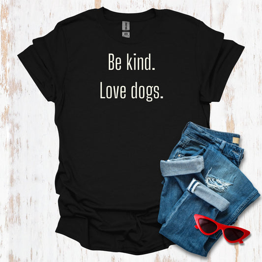 Be Kind.  Love Dogs. Simple Unisex Tee