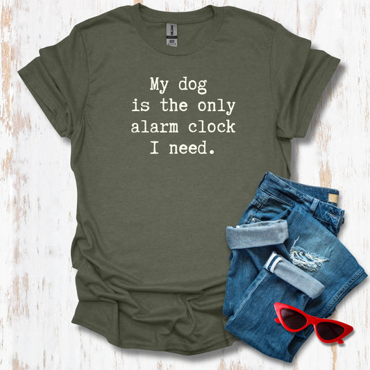 My Dog Is The Only Alarm Clock I Need Unisex Tee