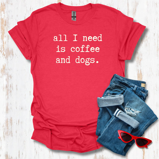 All I Need Is Coffee and Dogs Unisex Tee