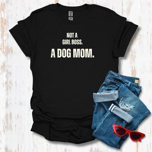 Not a Girl Boss A Dog Mom Unisex Tee