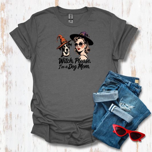 Witch Please I'm a Dog Mom Unisex Tee